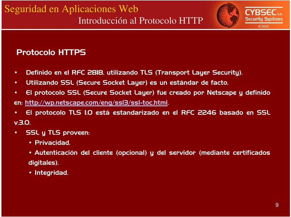 El protocolo SSL (Secure Socket Layer) fue creado por Netscape y definido en: http://wp.netscape.com/eng/ssl3/ssl-toc.html.