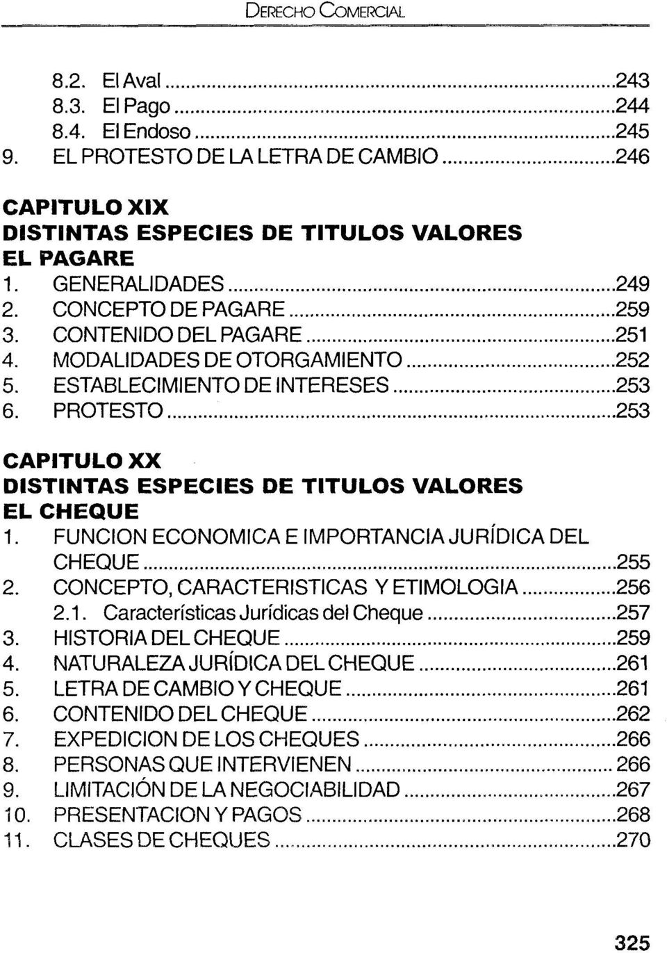 ..253 CAPITULO X X DISTINTAS ESPECIES DE TITU LO S VALORES EL CHEQUE 1. FUNCION ECONOMICA E IMPORTANCIA JURÍDICA DEL CHEQUE...255 2. CONCEPTO, CARACTERISTICAS Y ETIMOLOGIA...256 2.1. Características Jurídicas del Cheque.