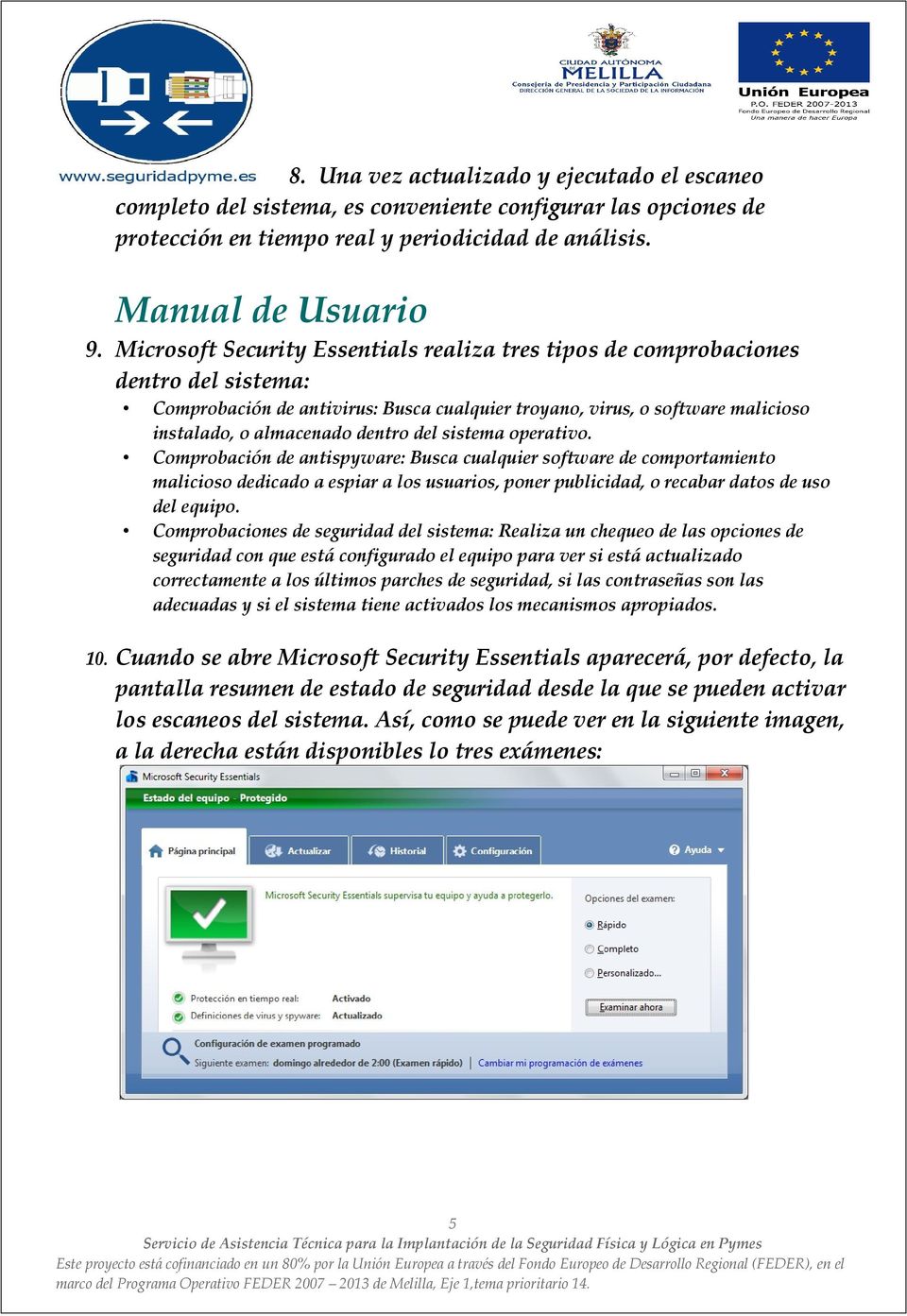 Comprobación de antivirus: Busca cualquier troyano, virus, o software malicioso instalado, o almacenado dentro del sistema operativo.