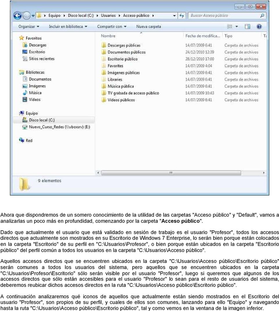 Dado que actualmente el usuario que está validado en sesión de trabajo es el usuario "Profesor", todos los accesos directos que actualmente son mostrados en su Escritorio de Windows 7 Enterprise, lo