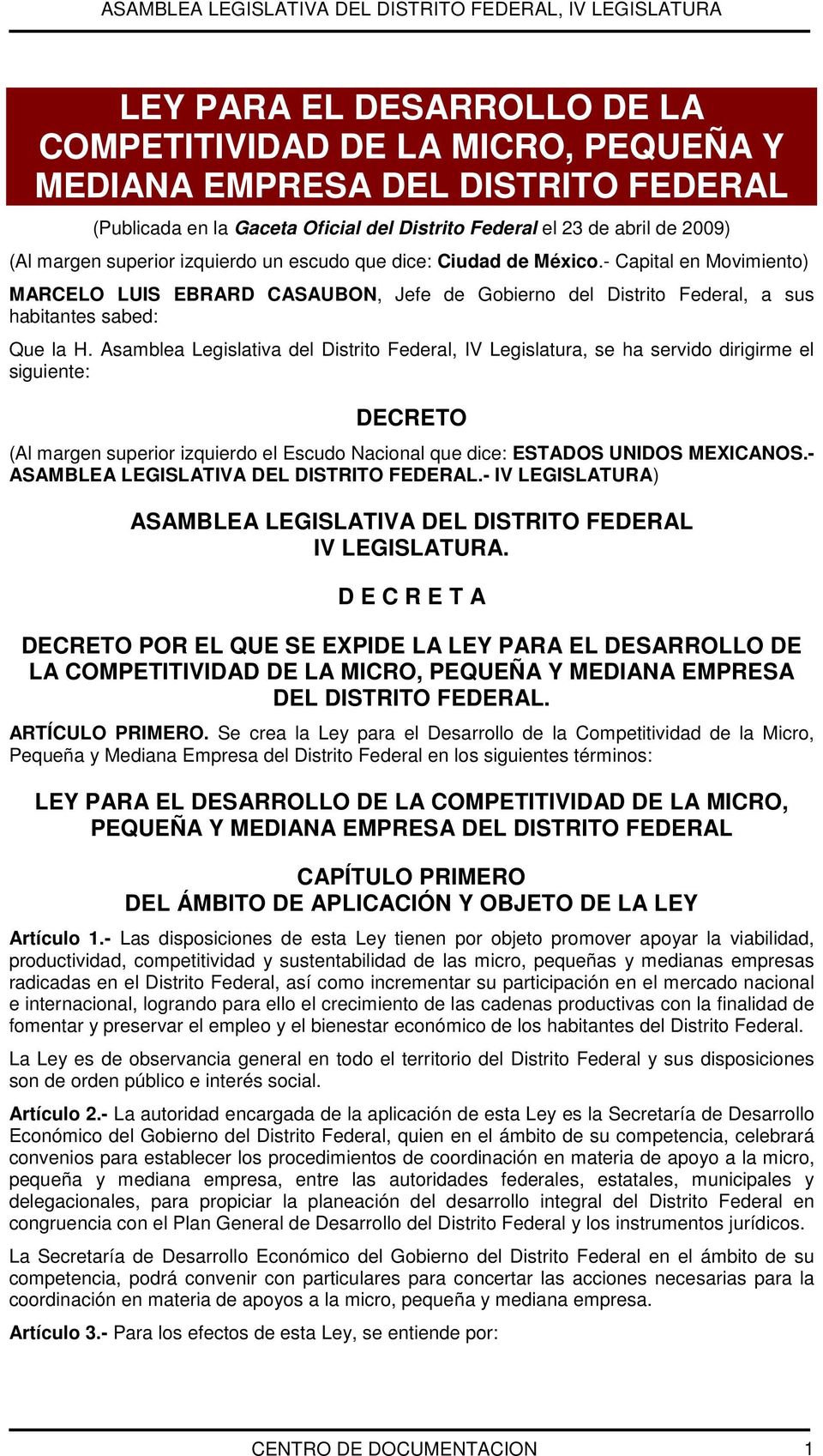 Asamblea Legislativa del Distrito Federal, IV Legislatura, se ha servido dirigirme el siguiente: DECRETO (Al margen superior izquierdo el Escudo Nacional que dice: ESTADOS UNIDOS MEXICANOS.