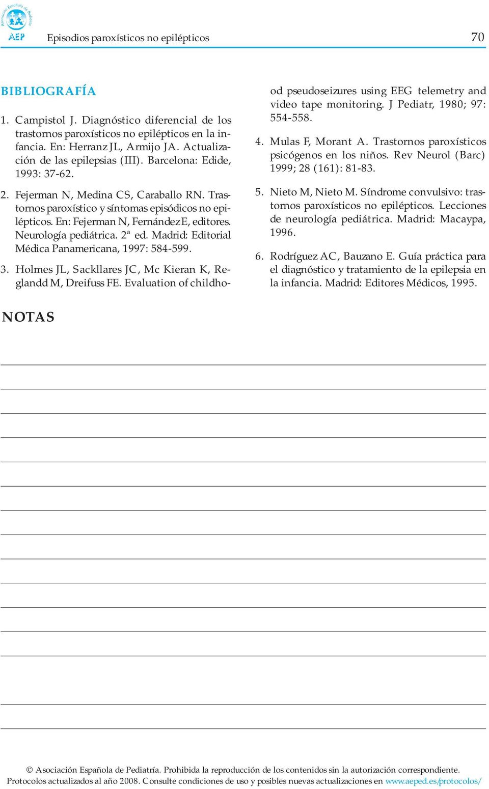 En: Fejerman N, Fernández E, editores. Neurología pediátrica. 2ª ed. Madrid: Editorial Médica Panamericana, 1997: 584-599. 3. Holmes JL, Sackllares JC, Mc Kieran K, Reglandd M, Dreifuss FE.