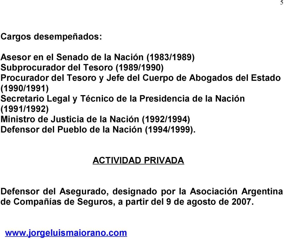 Ministro de Justicia de la Nación (1992/1994) Defensor del Pueblo de la Nación (1994/1999).