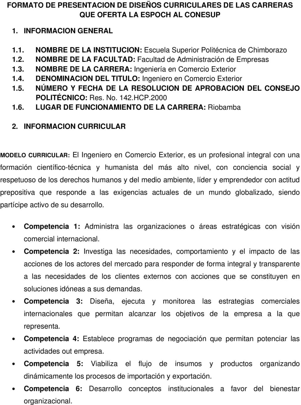 NÚMERO Y FECHA DE LA RESOLUCION DE APROBACION DEL CONSEJO POLITÉCNICO: Res. 142.HCP.2000 1.6. LUGAR DE FUNCIONAMIENTO DE LA CARRERA: Riobamba 2.