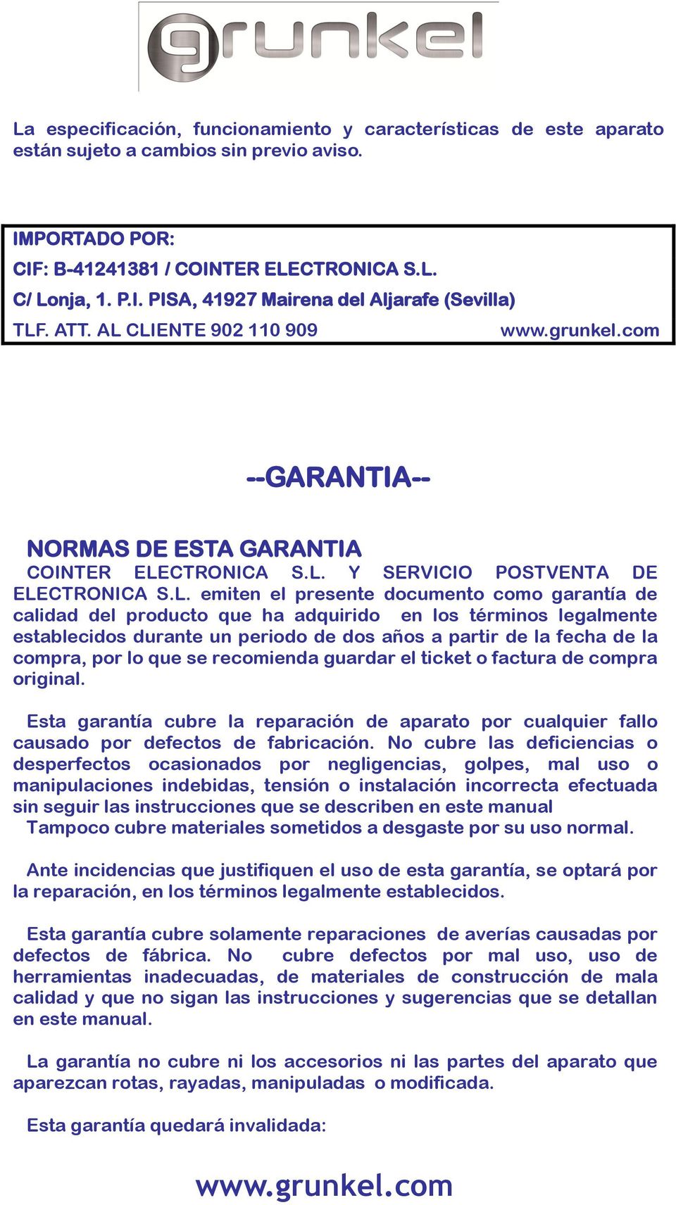 CLIENTE 902 110 909 --GARANTIA-- NORMAS DE ESTA GARANTIA COINTER ELECTRONICA S.L. Y SERVICIO POSTVENTA DE ELECTRONICA S.L. emiten el presente documento como garantía de calidad del producto que ha
