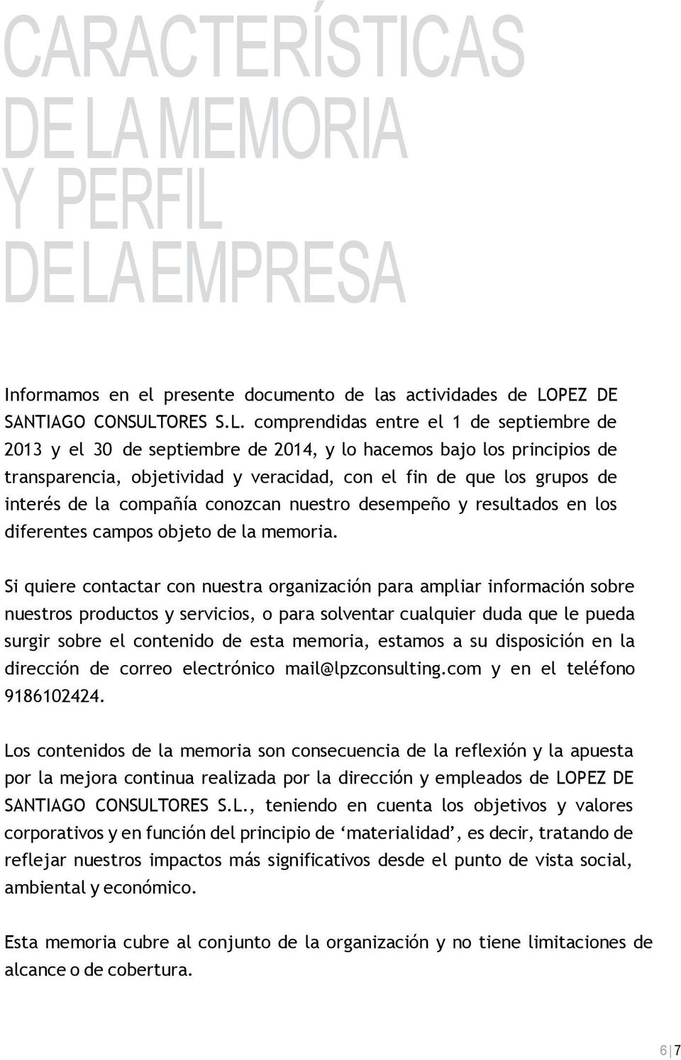 DE LA EMPRESA Informamos en el presente documento de las actividades de LOPEZ DE SANTIAGO CONSULTORES S.L. comprendidas entre el 1 de septiembre de 2013 y el 30 de septiembre de 2014, y lo hacemos