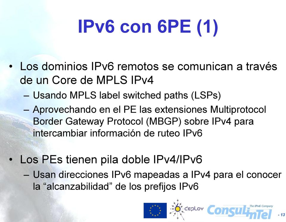 Gateway Protocol (MBGP) sobre IPv4 para intercambiar información de ruteo Los PEs tienen