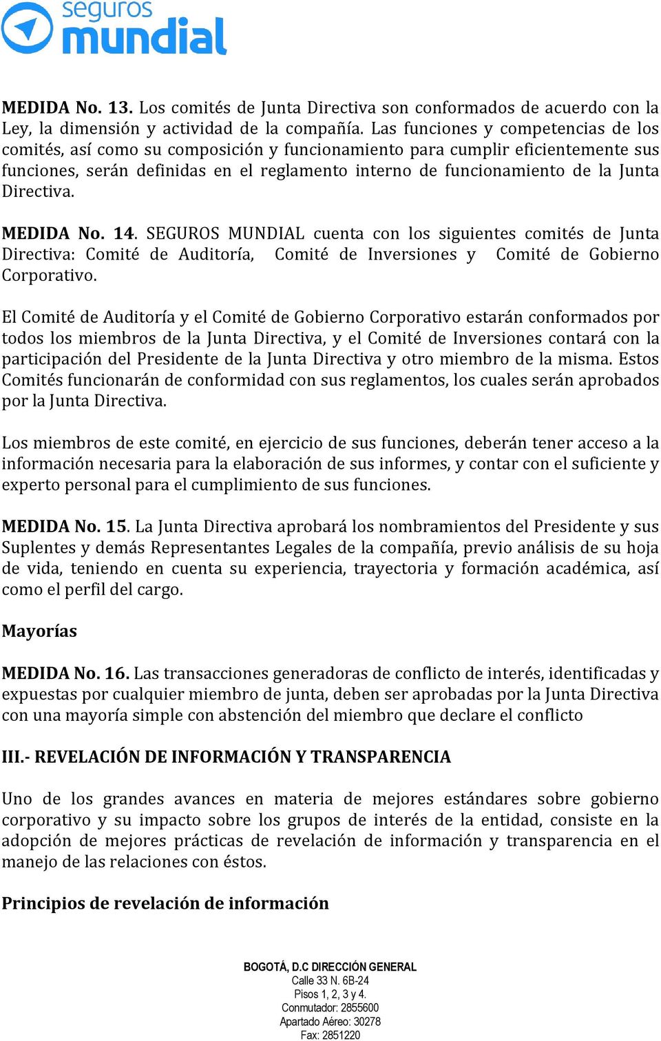 Directiva. MEDIDA No. 14. SEGUROS MUNDIAL cuenta con los siguientes comités de Junta Directiva: Comité de Auditoría, Comité de Inversiones y Comité de Gobierno Corporativo.