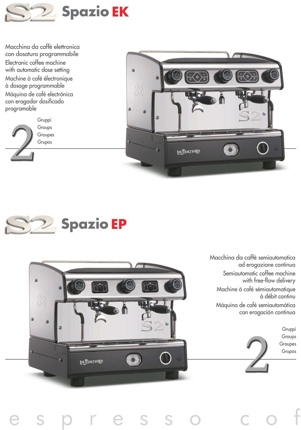 Spazio EP Macchina da caffè semiautomatica ad erogazione continua Semiautomatic coffee machine with free-flow delivery Machine à café