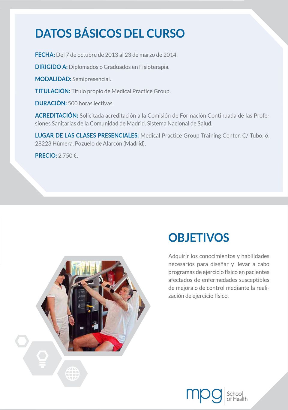 ACREDITACIÓN: Solicitada acreditación a la Comisión de Formación Continuada de las Profesiones Sanitarias de la Comunidad de Madrid. Sistema Nacional de Salud.