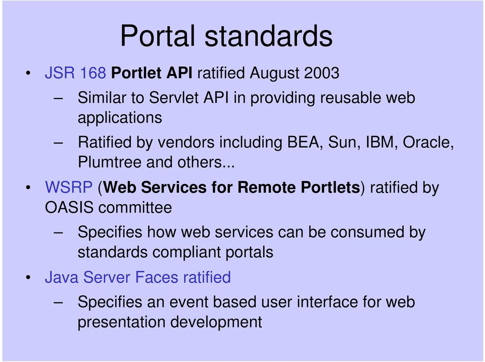.. WSRP (Web Services for Remote Portlets) ratified by OASIS committee Specifies how web services can be