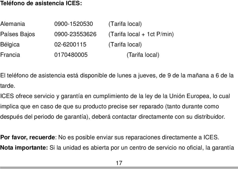 ICES ofrece servicio y garantía en cumplimiento de la ley de la Unión Europea, lo cual implica que en caso de que su producto precise ser reparado (tanto durante como después