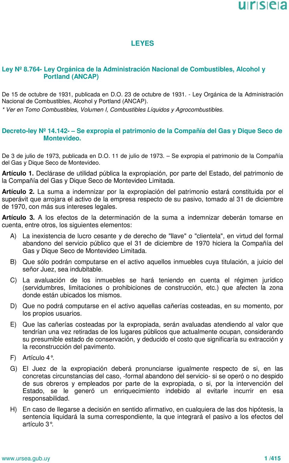 142- Se expropia el patrimonio de la Compañía del Gas y Dique Seco de Montevideo. De 3 de julio de 1973, publicada en D.O. 11 de julio de 1973.