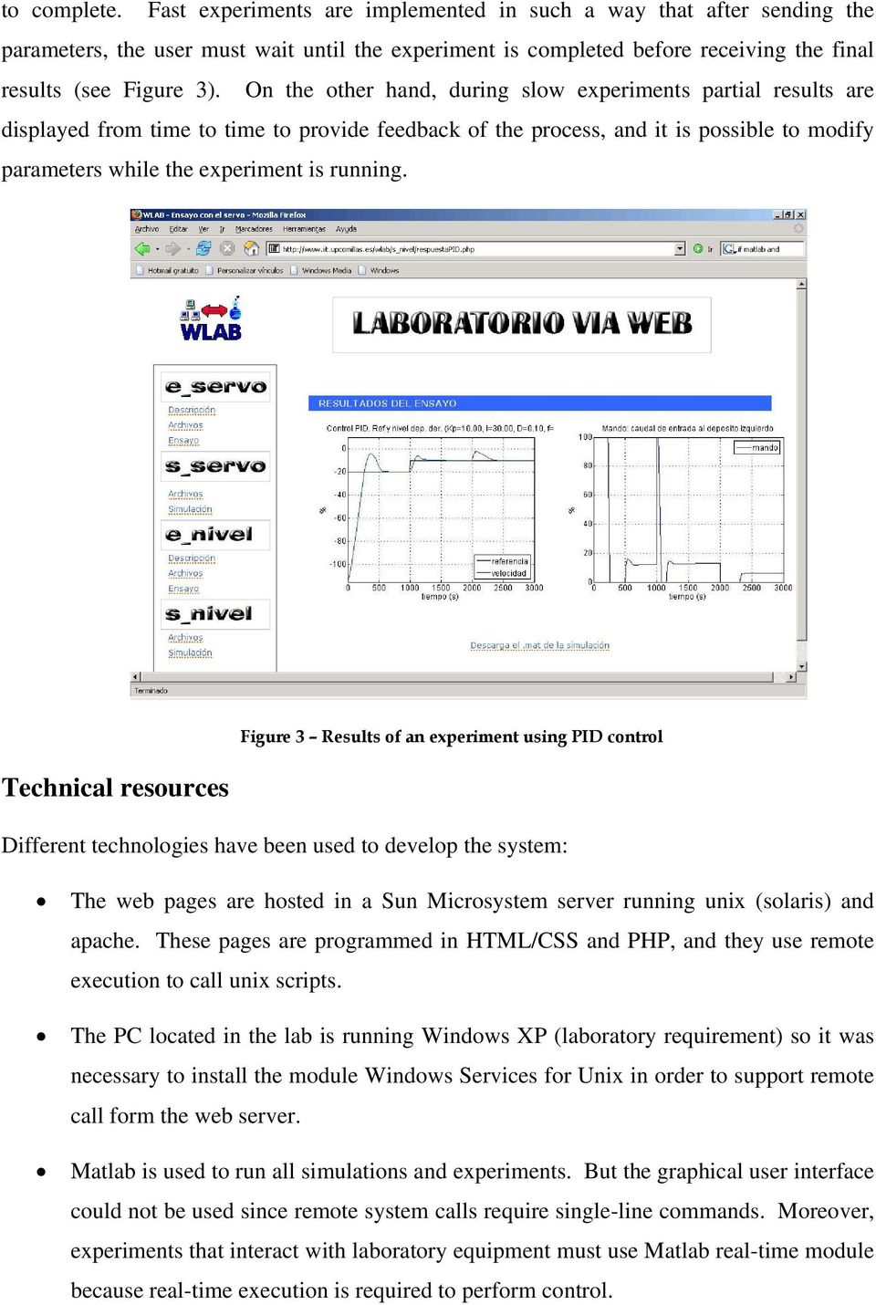 Figure 3 Results of an experiment using PID control Technical resources Different technologies have been used to develop the system: The web pages are hosted in a Sun Microsystem server running unix