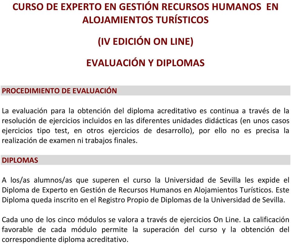 DIPLOMAS A los/as alumnos/as que superen el curso la Universidad de Sevilla les expide el Diploma de Experto en Gestión de Recursos Humanos en Alojamientos Turísticos.