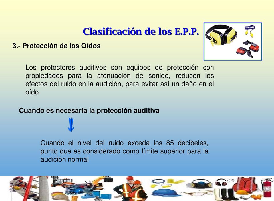 P. Los protectores auditivos son equipos de protección con propiedades para la atenuación de