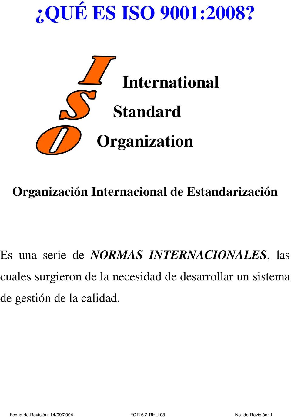Internacional de Estandarización Es una serie de NORMAS
