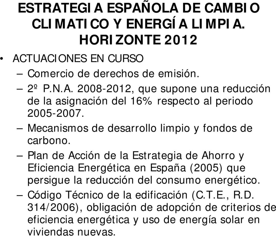 Plan de Acción de la Estrategia de Ahorro y Eficiencia Energética en España (2005) que persigue la reducción del consumo energético.