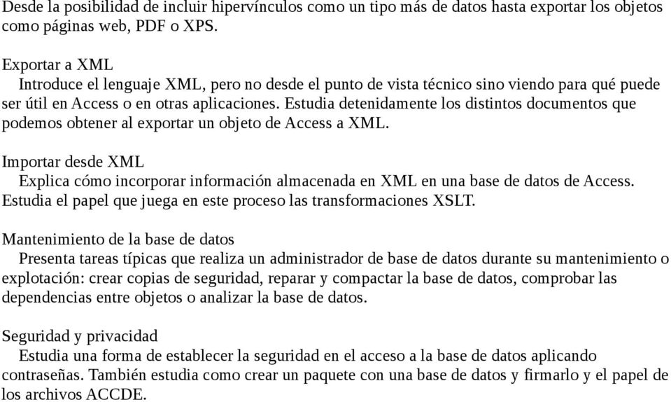 Estudia detenidamente los distintos documentos que podemos obtener al exportar un objeto de Access a XML.