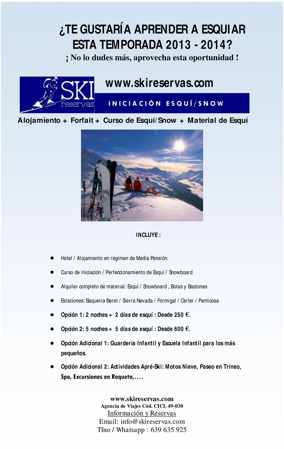 Curso de Iniciación / Perfeccionamiento de Esquí / Snowboard Alquiler completo de material: Esquí / Snowboard, Botas y Bastones Estaciones: Baqueira Beret / Sierra Nevada / Formigal /