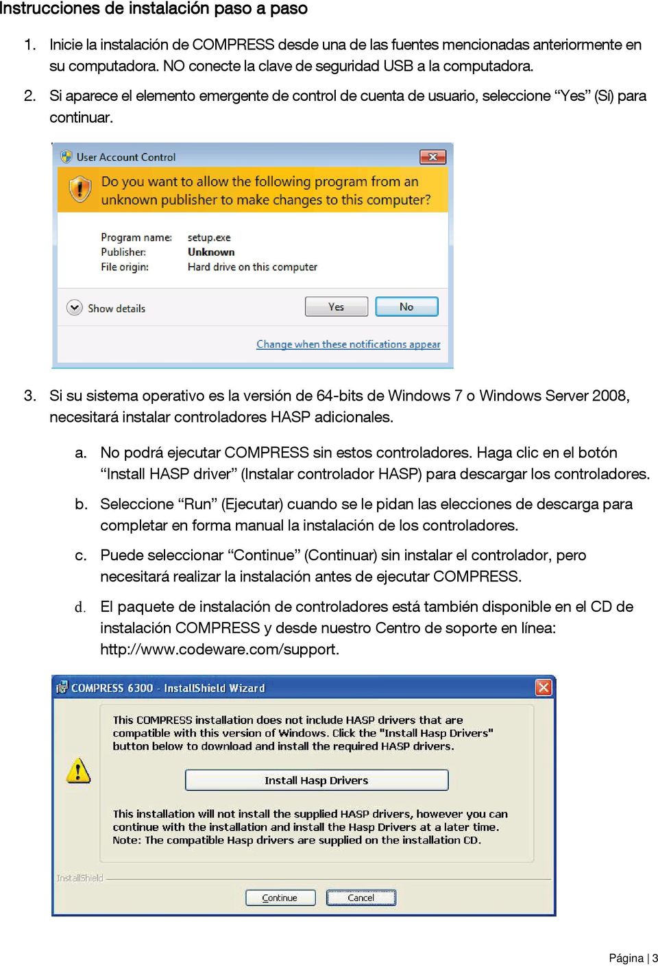 Si su sistema operativo es la versión de 64-bits de Windows 7 o Windows Server 2008, necesitará instalar controladores HASP adicionales. a. No podrá ejecutar COMPRESS sin estos controladores.