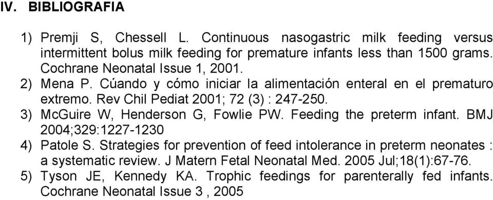 3) McGuire W, Henderson G, Fowlie PW. Feeding the preterm infant. BMJ 2004;329:1227-1230 4) Patole S.