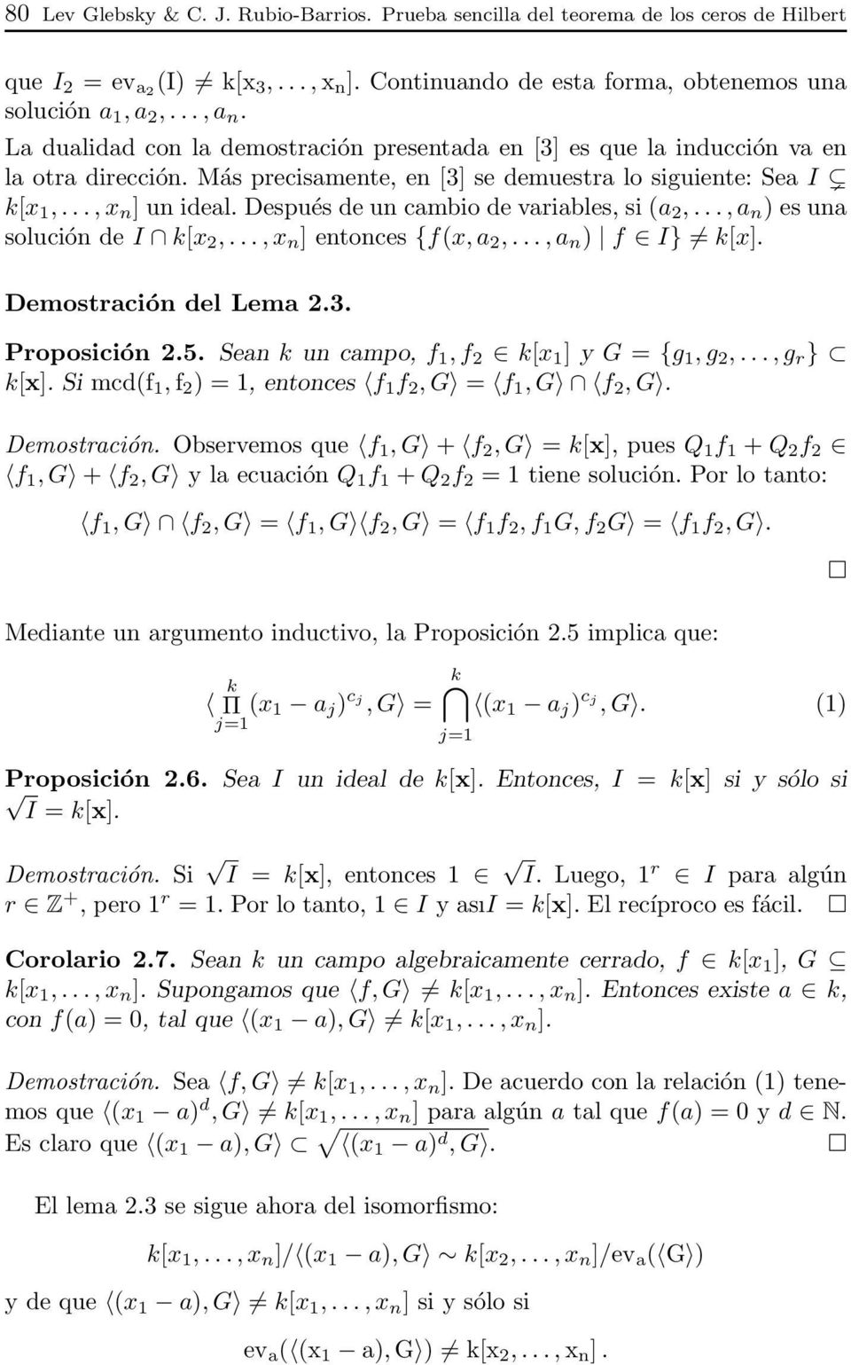 Después de un cambio de variables, si (a 2,..., a n ) es una solución de I k[x 2,..., x n ] entonces {f(x, a 2,..., a n ) f I} k[x]. Demostración del Lema 2.3. Proposición 2.5.