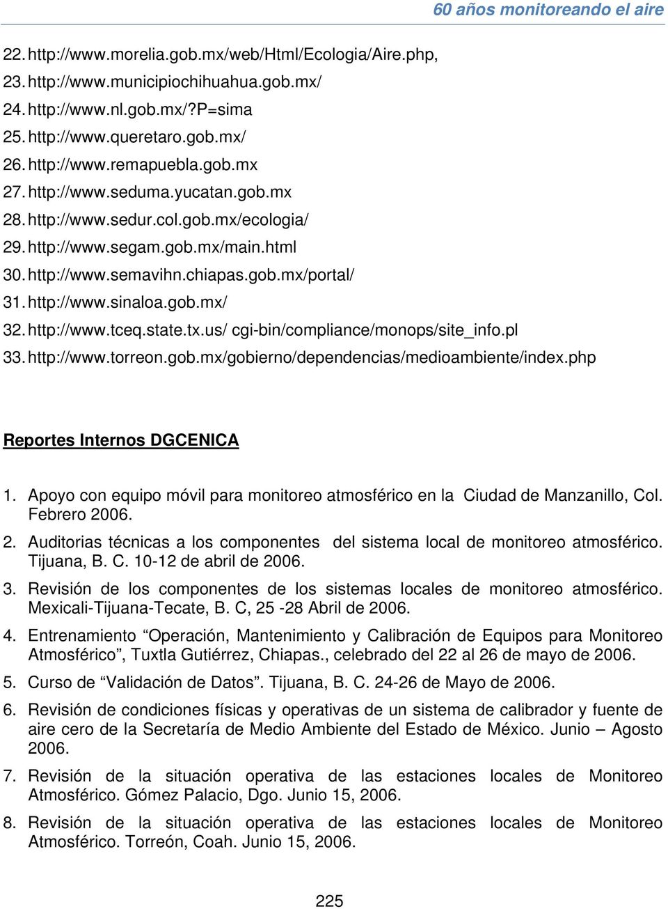 http://www.tceq.state.tx.us/ cgi-bin/compliance/monops/site_info.pl 33. http://www.torreon.gob.mx/gobierno/dependencias/medioambiente/index.php Reportes Internos DGCENICA 1.