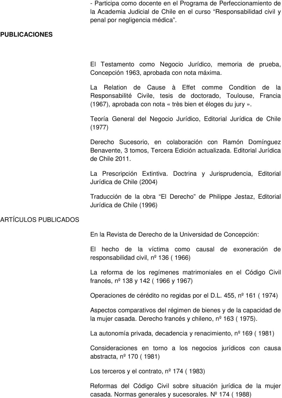 La Relation de Cause à Effet comme Condition de la Responsabilité Civile, tesis de doctorado, Toulouse, Francia (1967), aprobada con nota «très bien et éloges du jury».