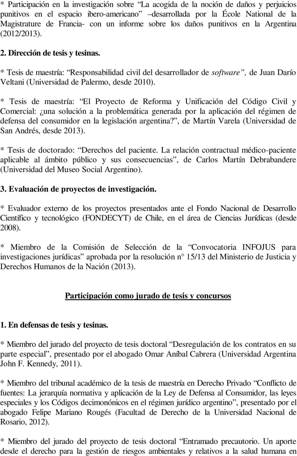 * Tesis de maestría: Responsabilidad civil del desarrollador de software, de Juan Darío Veltani (Universidad de Palermo, desde 2010).