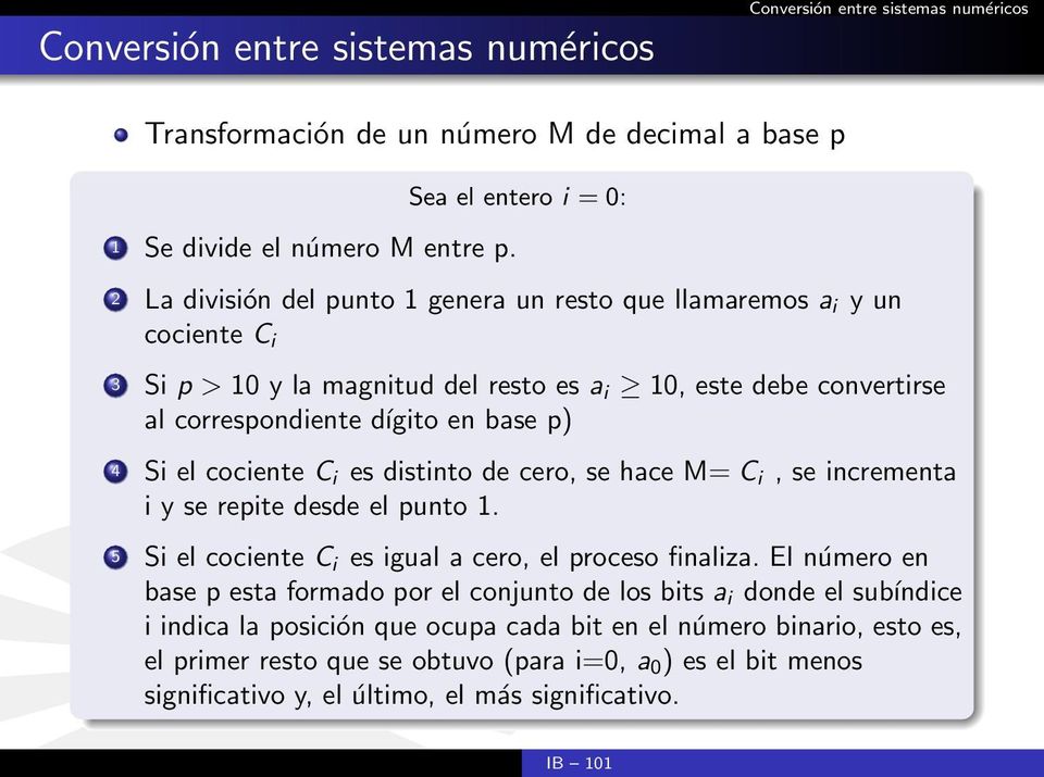 base p) 4 Si el cociente C i es distinto de cero, se hace M= C i, se incrementa i y se repite desde el punto 1. 5 Si el cociente C i es igual a cero, el proceso finaliza.