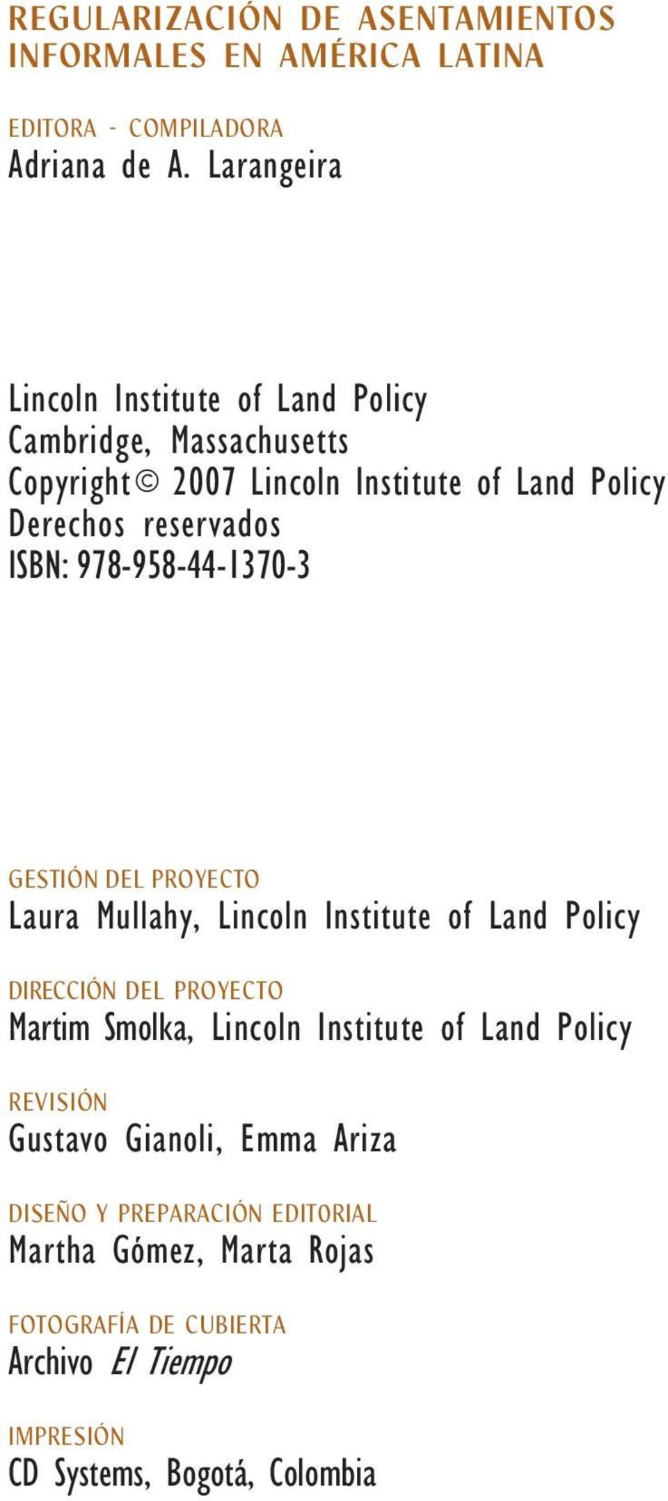 978-958-44-1370-3 GESTIÓN DEL PROYECTO Laura Mullahy, Lincoln Institute of Land Policy DIRECCIÓN DEL PROYECTO Martim Smolka, Lincoln Institute
