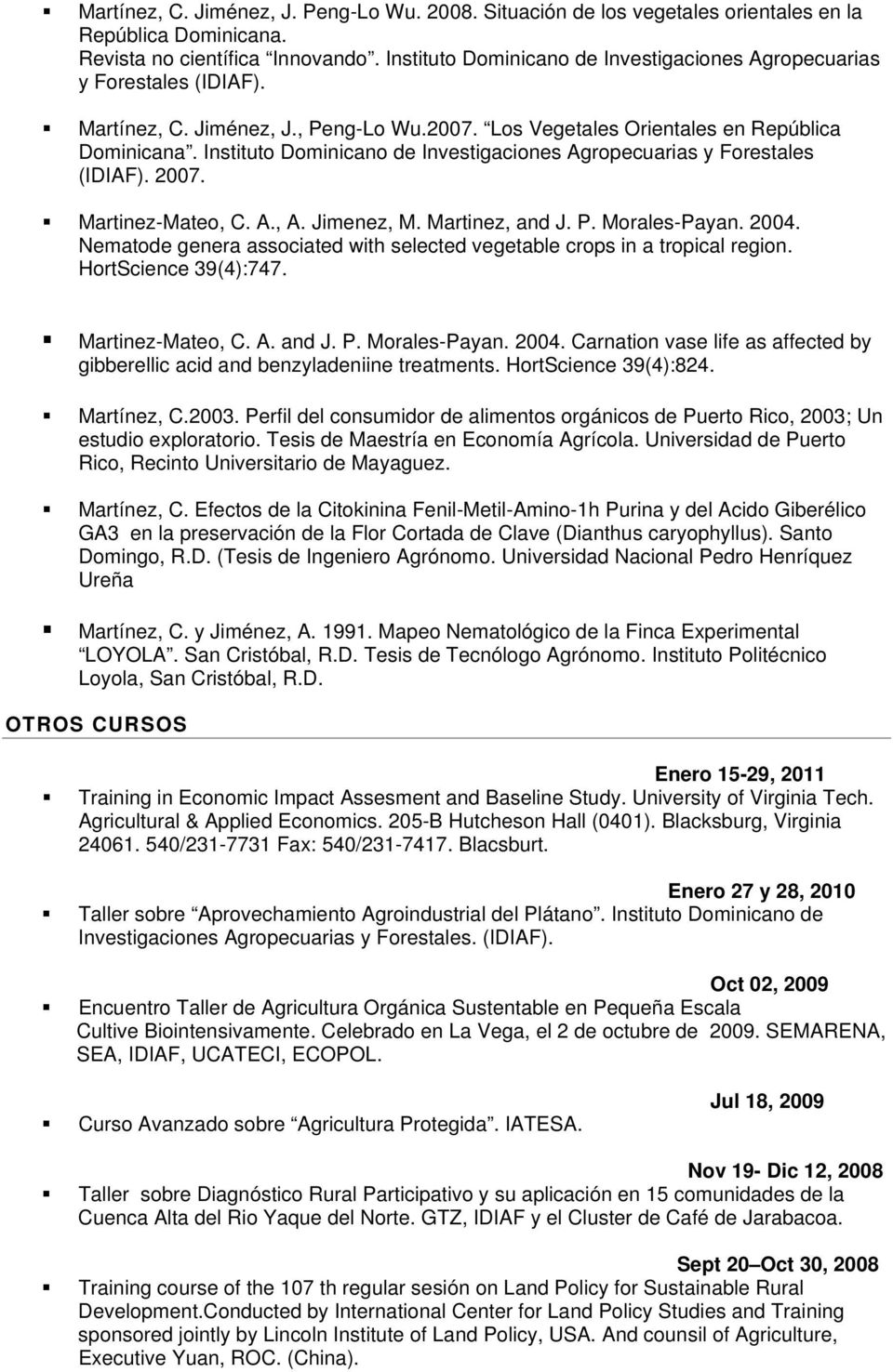 Instituto Dominicano de Investigaciones Agropecuarias y Forestales (IDIAF). 2007. Martinez-Mateo, C. A., A. Jimenez, M. Martinez, and J. P. Morales-Payan. 2004.