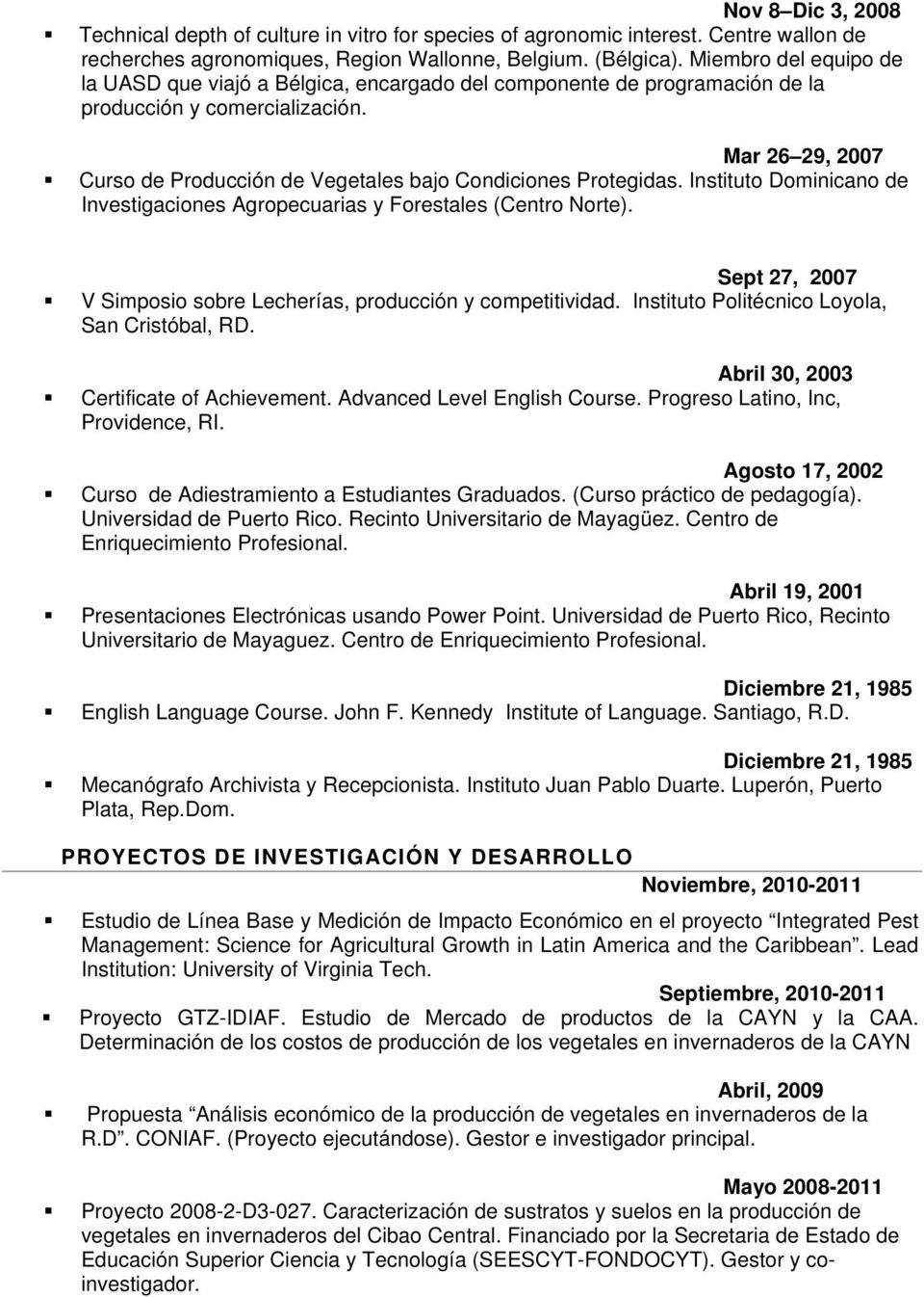 Mar 26 29, 2007 Curso de Producción de Vegetales bajo Condiciones Protegidas. Instituto Dominicano de Investigaciones Agropecuarias y Forestales (Centro Norte).