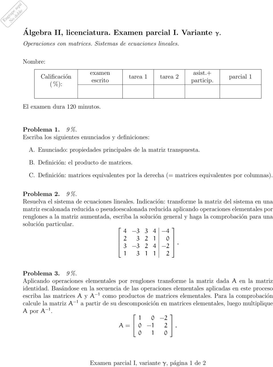 Enunciado: propiedades principales de la matriz transpuesta. B. Definición: el producto de matrices. C. Definición: matrices equivalentes por la derecha (= matrices equivalentes por columnas).