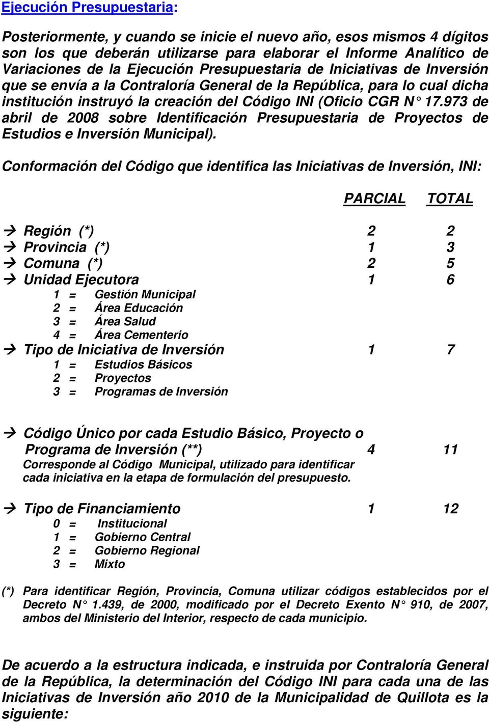 973 de abril de 2008 sobre Identificación Presupuestaria de Proyectos de Estudios e Inversión Municipal).