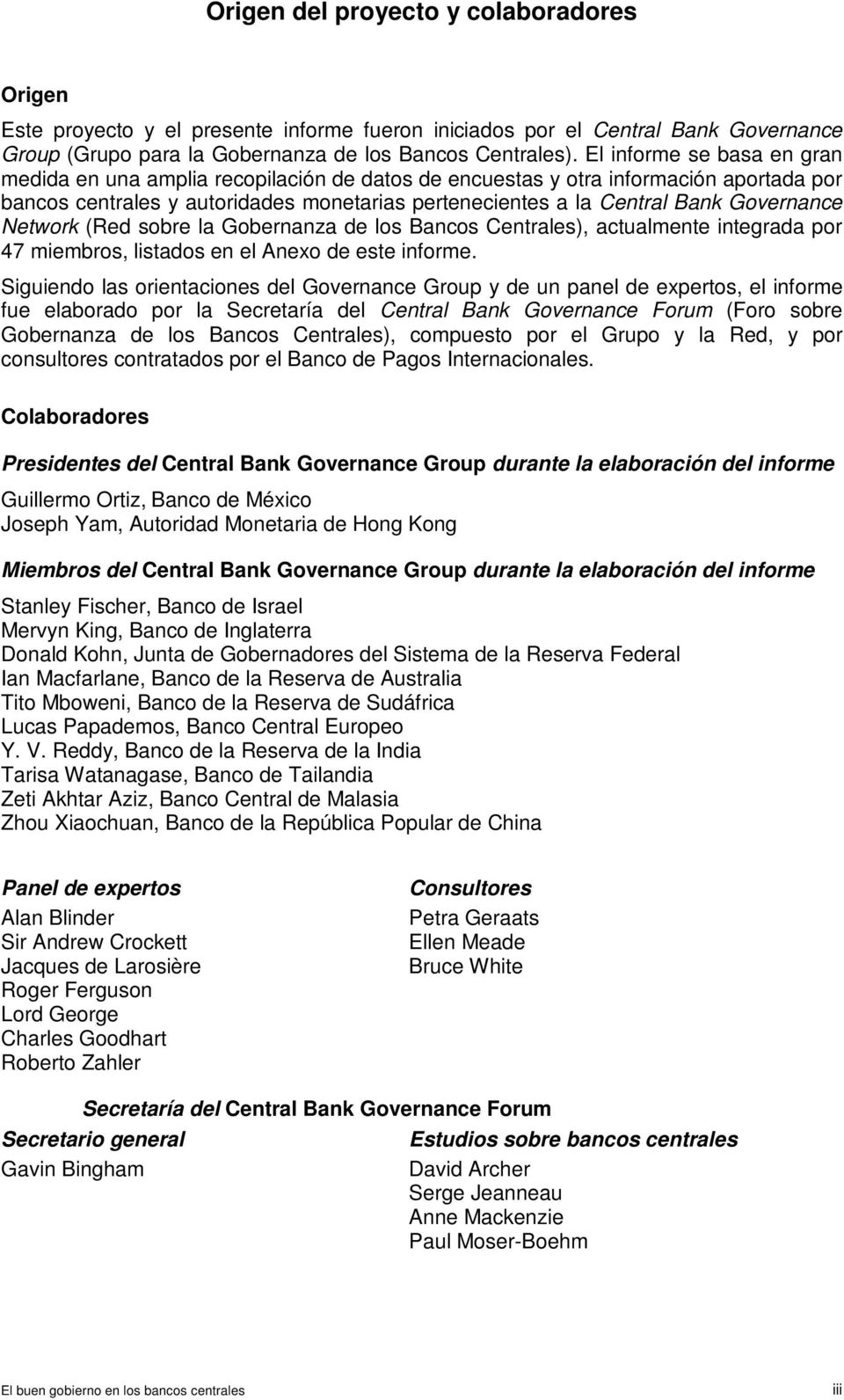 Governance Network (Red sobre la Gobernanza de los Bancos Centrales), actualmente integrada por 47 miembros, listados en el Anexo de este informe.