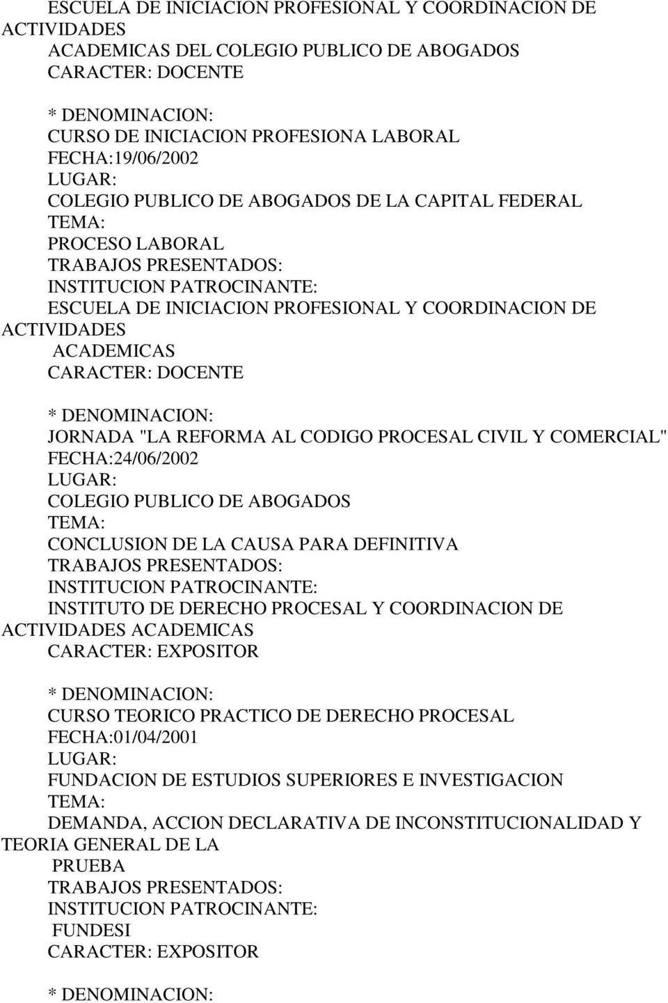 CODIGO PROCESAL CIVIL Y COMERCIAL" FECHA:24/06/2002 COLEGIO PUBLICO DE ABOGADOS CONCLUSION DE LA CAUSA PARA DEFINITIVA INSTITUTO DE DERECHO PROCESAL Y COORDINACION DE ACTIVIDADES