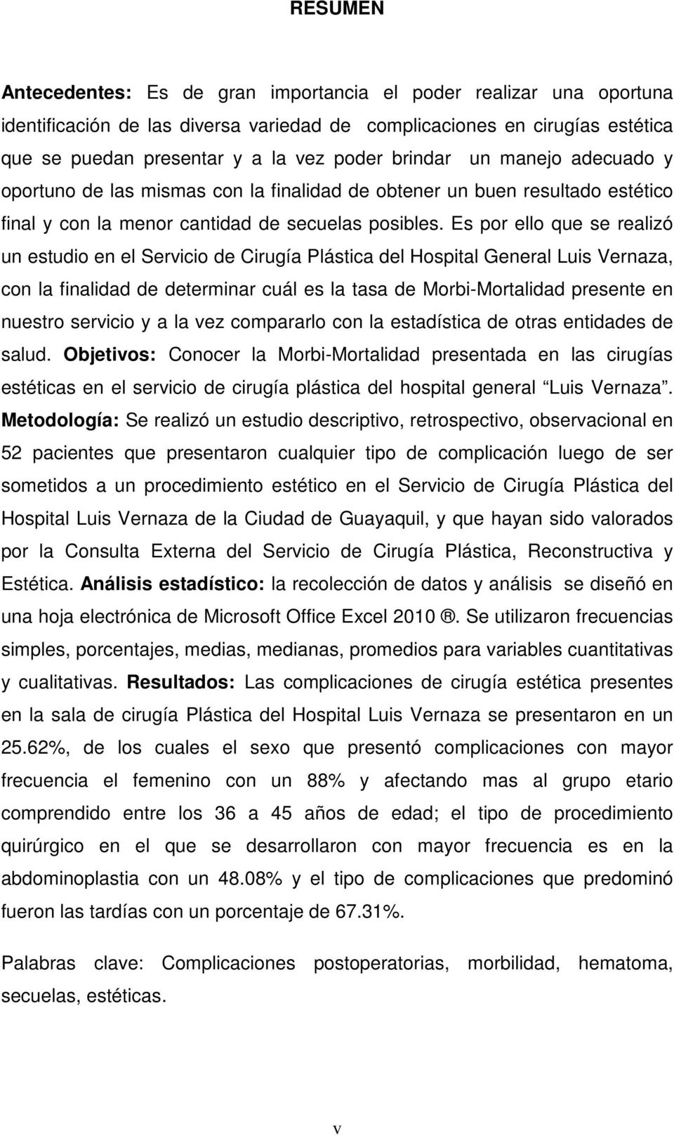 Es por ello que se realizó un estudio en el Servicio de Cirugía Plástica del Hospital General Luis Vernaza, con la finalidad de determinar cuál es la tasa de Morbi-Mortalidad presente en nuestro