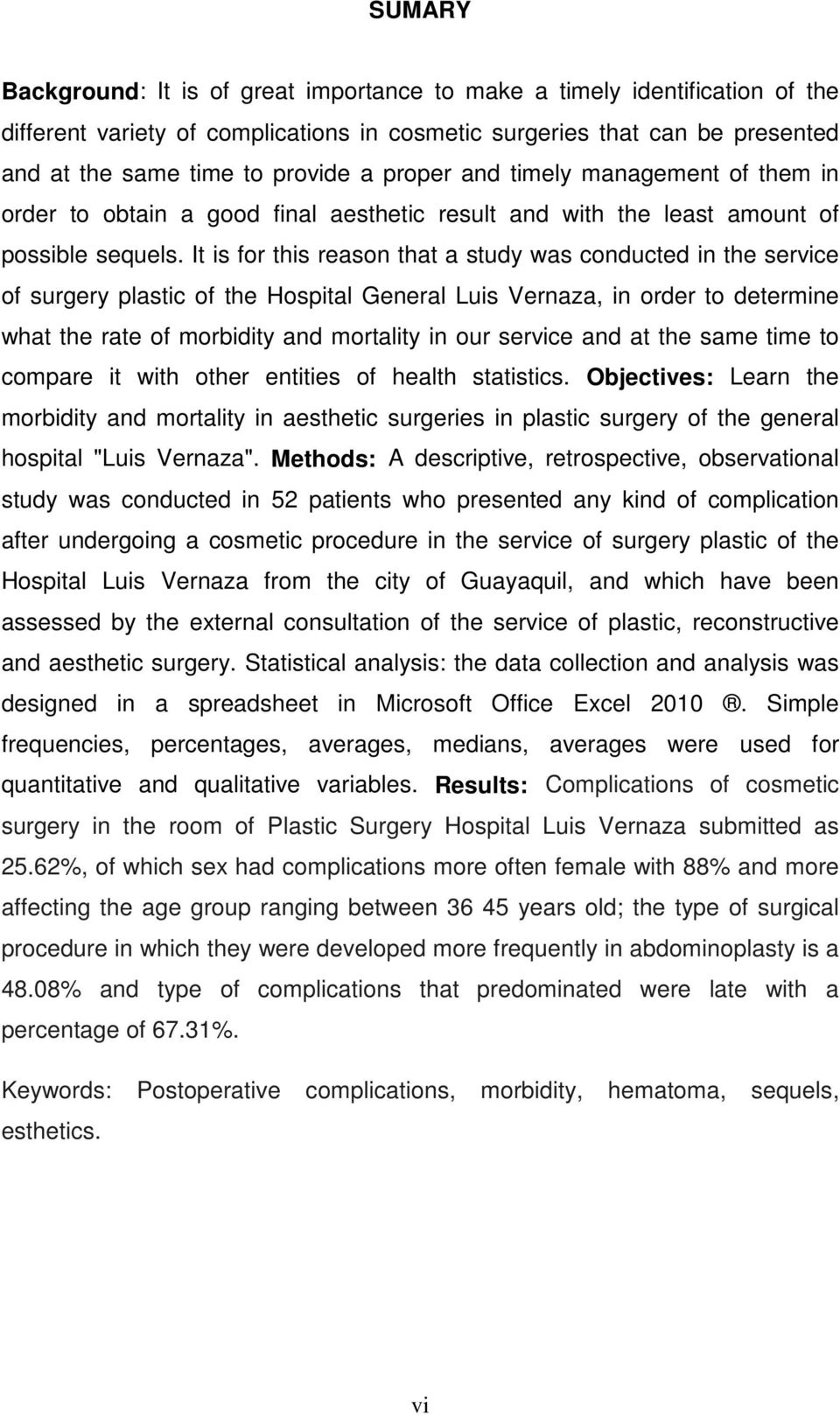 It is for this reason that a study was conducted in the service of surgery plastic of the Hospital General Luis Vernaza, in order to determine what the rate of morbidity and mortality in our service