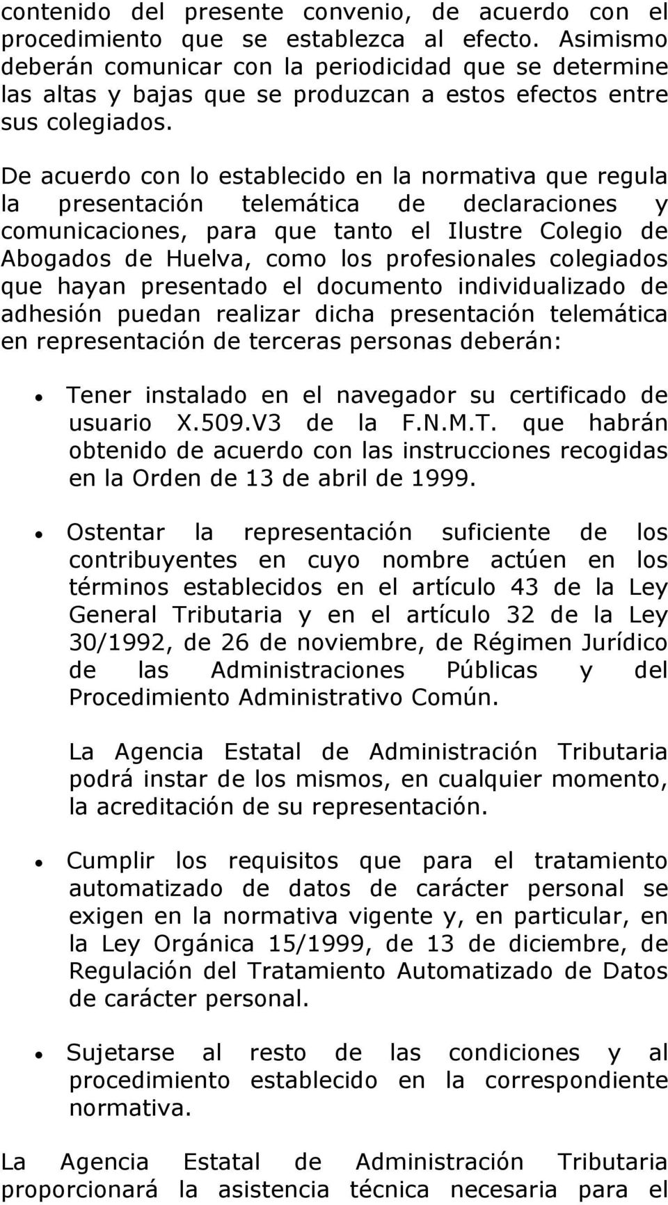 De acuerdo con lo establecido en la normativa que regula la presentación telemática de declaraciones y comunicaciones, para que tanto el Ilustre Colegio de Abogados de Huelva, como los profesionales