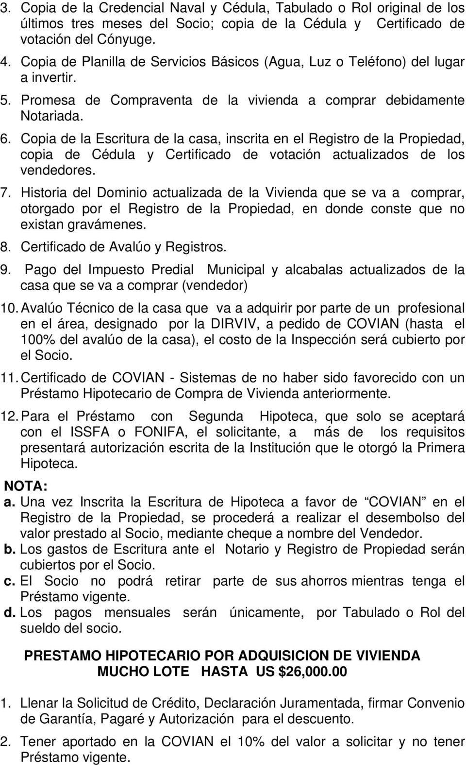 Copia de la Escritura de la casa, inscrita en el Registro de la Propiedad, copia de Cédula y Certificado de votación actualizados de los vendedores. 7.