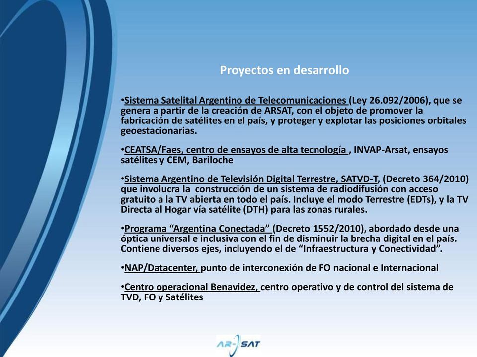 CEATSA/Faes, centro de ensayos de alta tecnología, INVAP-Arsat, ensayos satélites y CEM, Bariloche Sistema Argentino de Televisión Digital Terrestre, SATVD-T, (Decreto 364/2010) que involucra la