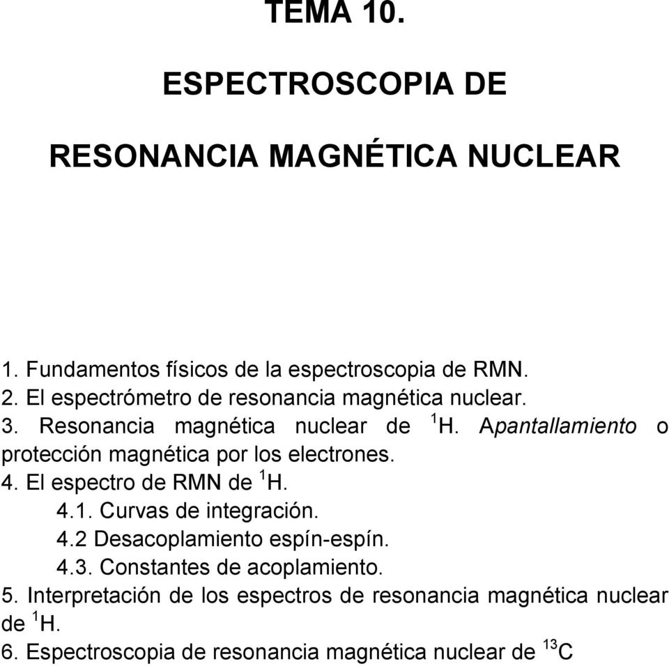 Apantallamiento o protección magnética por los electrones. 4. El espectro de RMN de 1. 4.1. urvas de integración. 4.2 Desacoplamiento espín-espín.