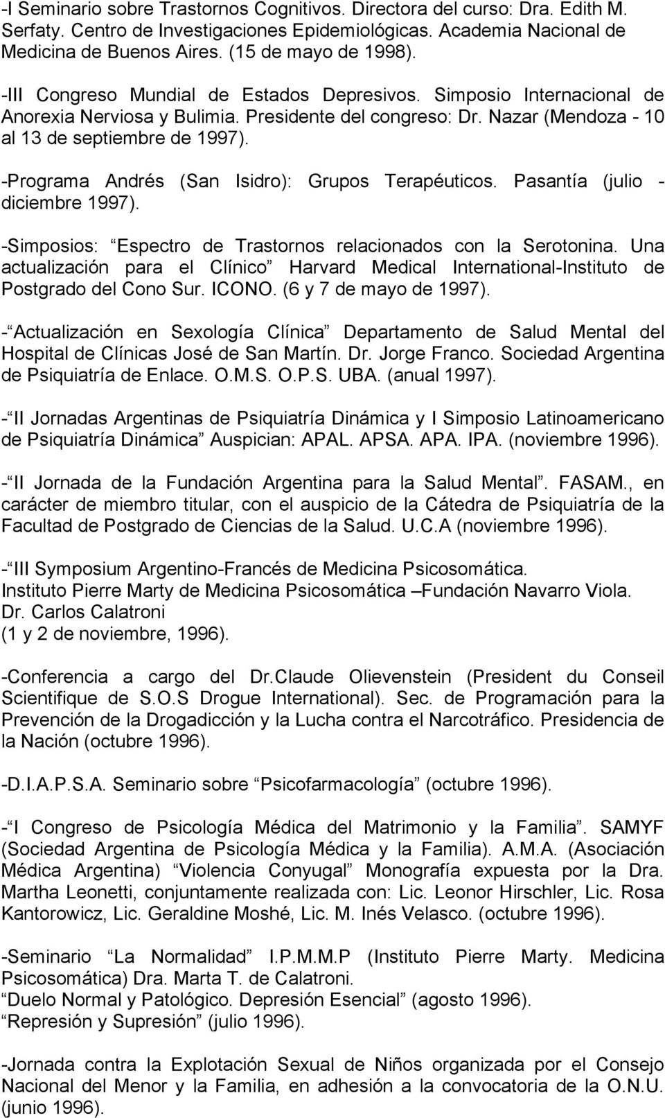 -Programa Andrés (San Isidro): Grupos Terapéuticos. Pasantía (julio - diciembre 1997). -Simposios: Espectro de Trastornos relacionados con la Serotonina.