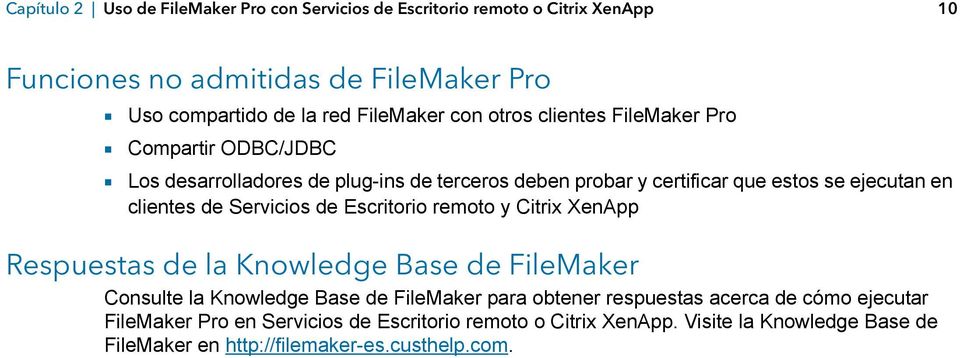 clientes de Servicios de Escritorio remoto y Citrix XenApp Respuestas de la Knowledge Base de FileMaker Consulte la Knowledge Base de FileMaker para obtener