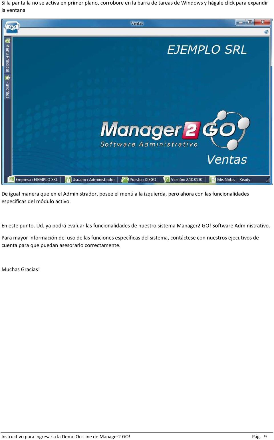 ya podrá evaluar las funcionalidades de nuestro sistema Manager2 GO! Software Administrativo.