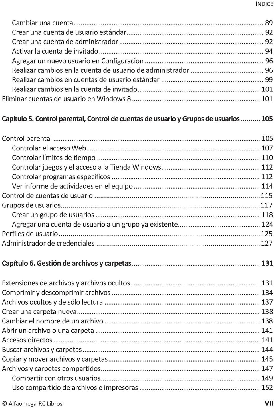 .. 101 Eliminar cuentas de usuario en Windows 8... 101 Capítulo 5. Control parental, Control de cuentas de usuario y Grupos de usuarios... 105 Control parental... 105 Controlar el acceso Web.