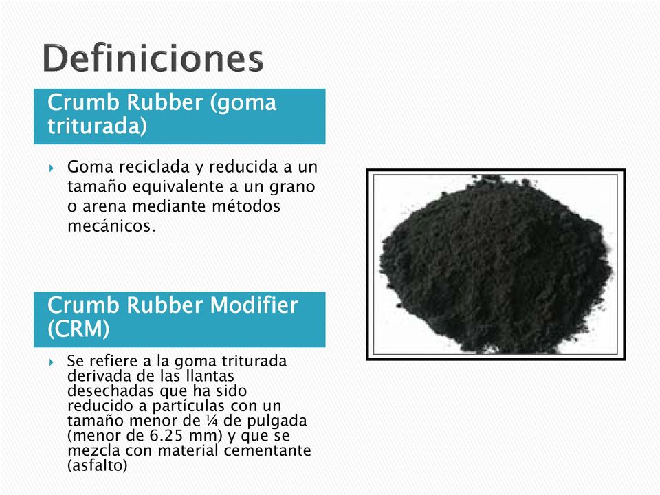Crumb Rubber Modifier (CRM) Se refiere a la goma triturada derivada de las llantas
