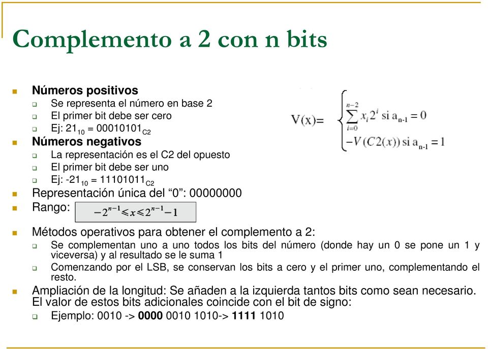 todos los bits del número (donde hay un 0 se pone un 1 y viceversa) y al resultado se le suma 1 Comenzando por el LSB, se conservan los bits a cero y el primer uno, complementando el